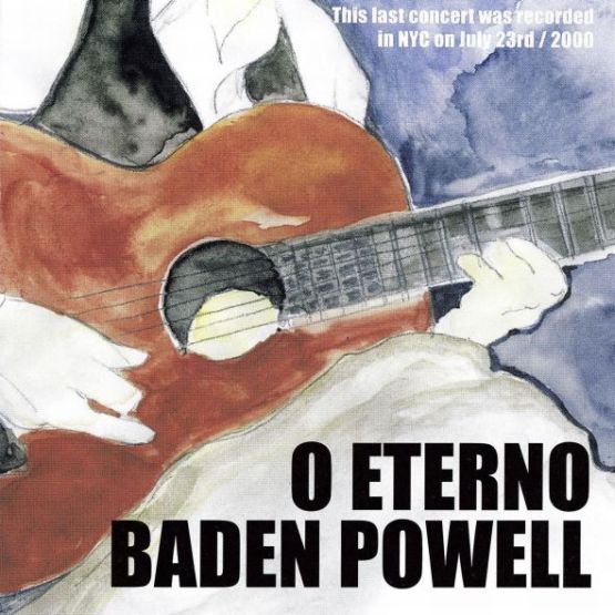 2006 - O Eterno Baden Powell - Last Concert